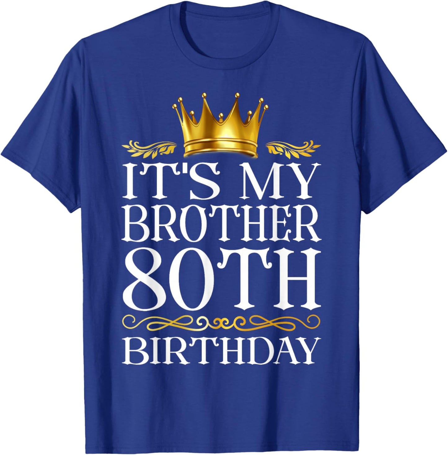 It's My Brother's 80th Birthday Happy Birthday 80 Years Old T-Shirt - T-Shirt | Royal