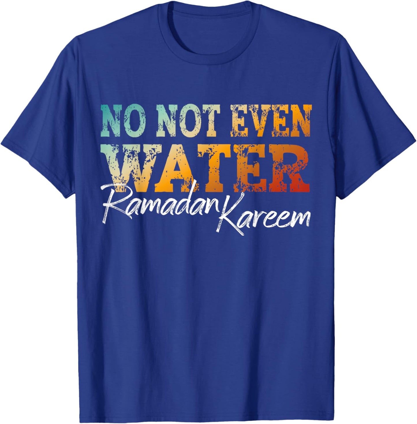 No Not Even Water Ramadan Kareem Islamic Fasting Design T-Shirt - T-Shirt | Royal