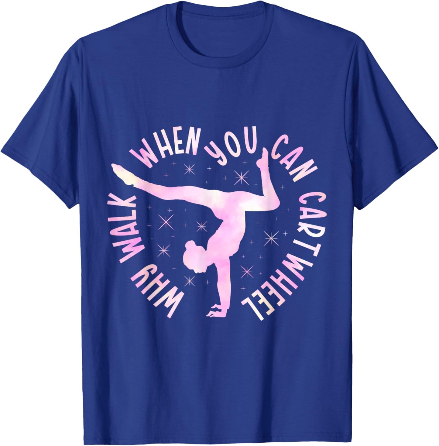 Why Walk When You Can Cartwheel Gymnast Gymnastic Girl T-Shirt - T-Shirt | Royal