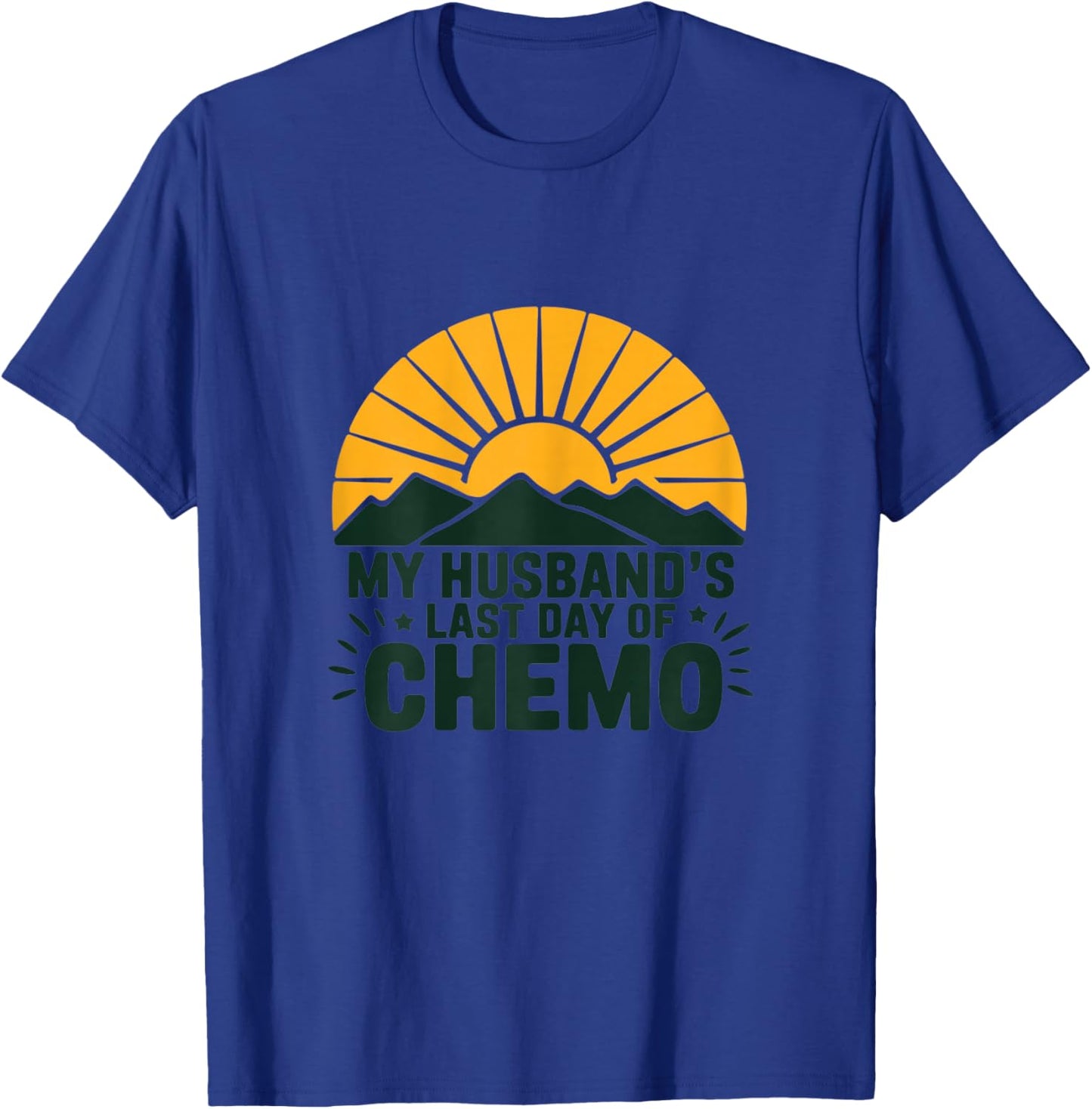 My Husband's Last Day of Chemo Strong Survivor Support Hope T-Shirt - T-Shirt | Royal