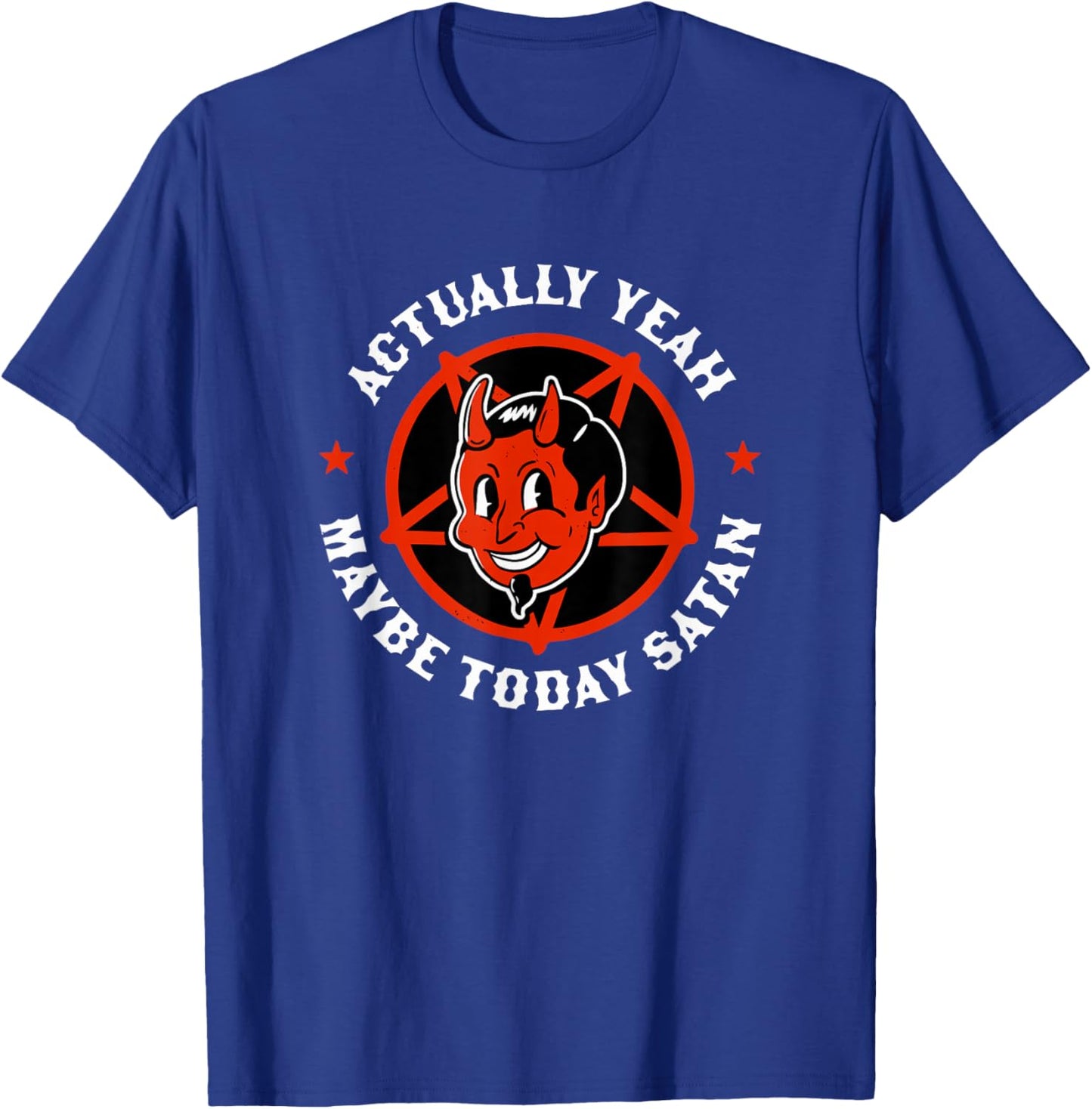 Actually Yeah Maybe Today Satan Funny Satanism Quote Satanic T-Shirt - T-Shirt | Royal