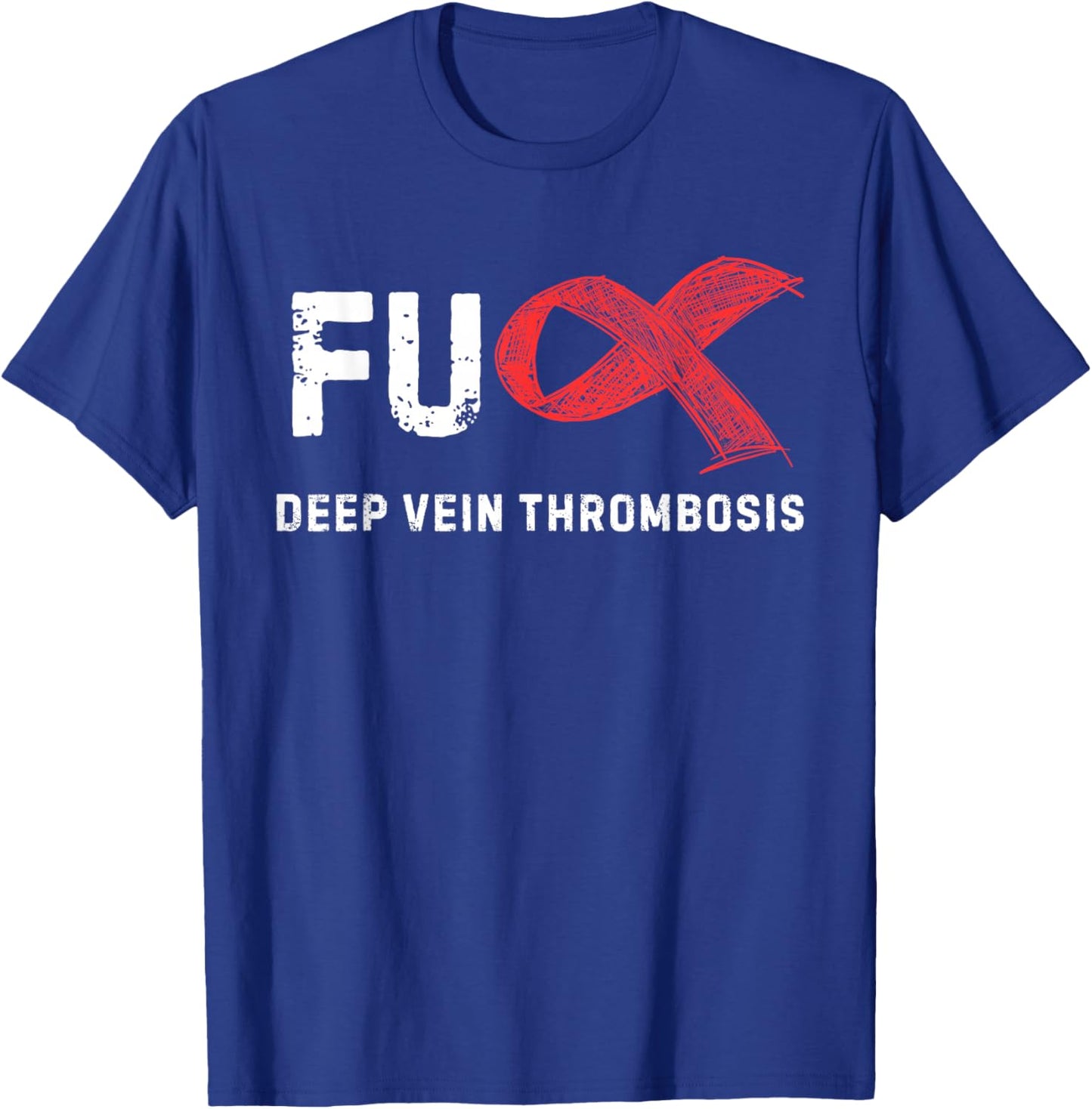 FU Deep Vein Thrombosis DVT Awareness T-Shirt - T-Shirt | Royal
