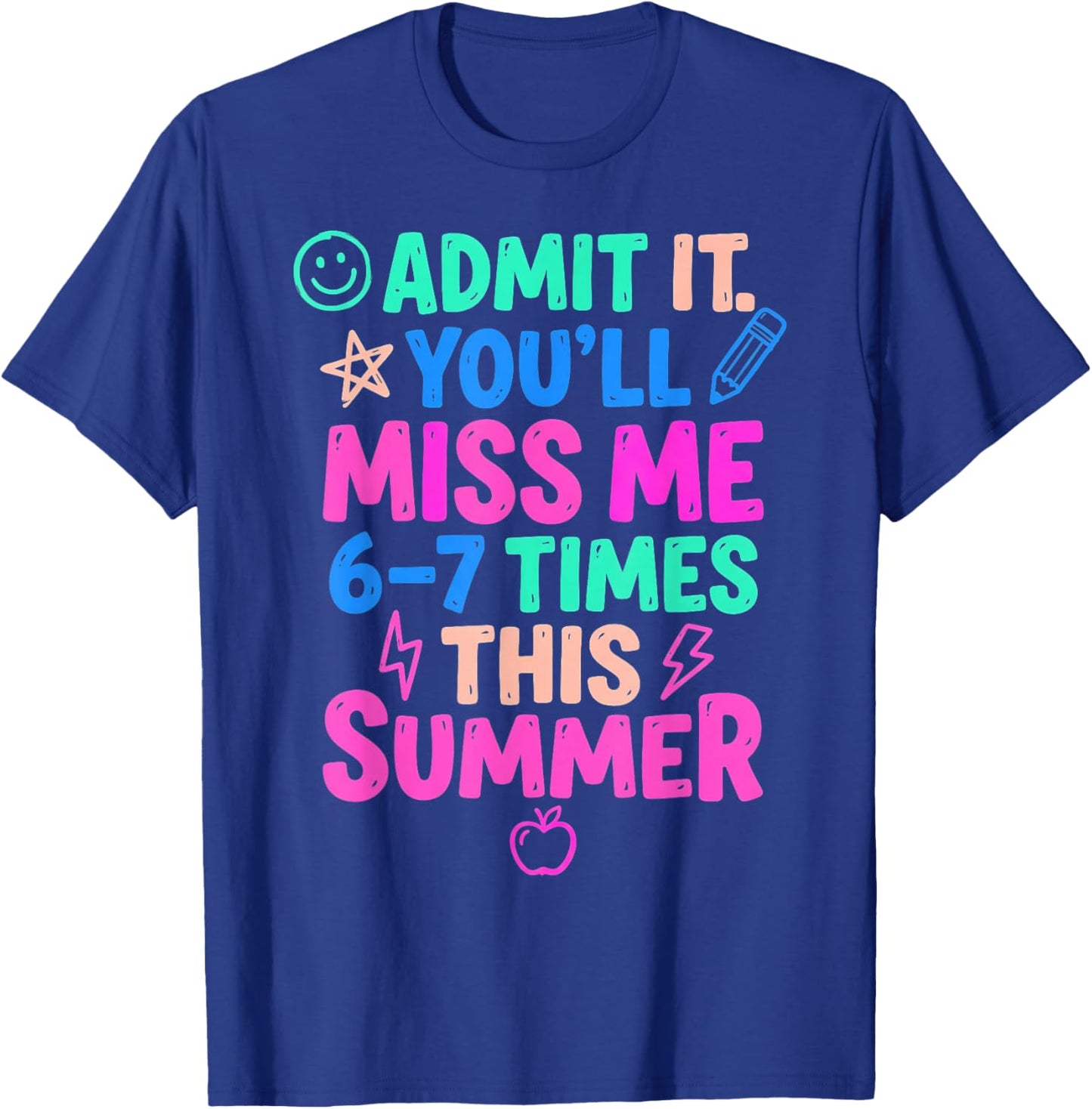 Admit It You'll Miss Me 67 Time This Summer Teacher Last Day T-Shirt - T-Shirt | Royal
