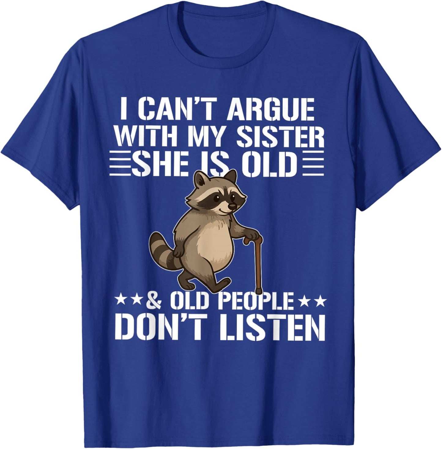 i Can't Argue with My Sister She's Old and Old People Funny T-Shirt - T-Shirt | Royal
