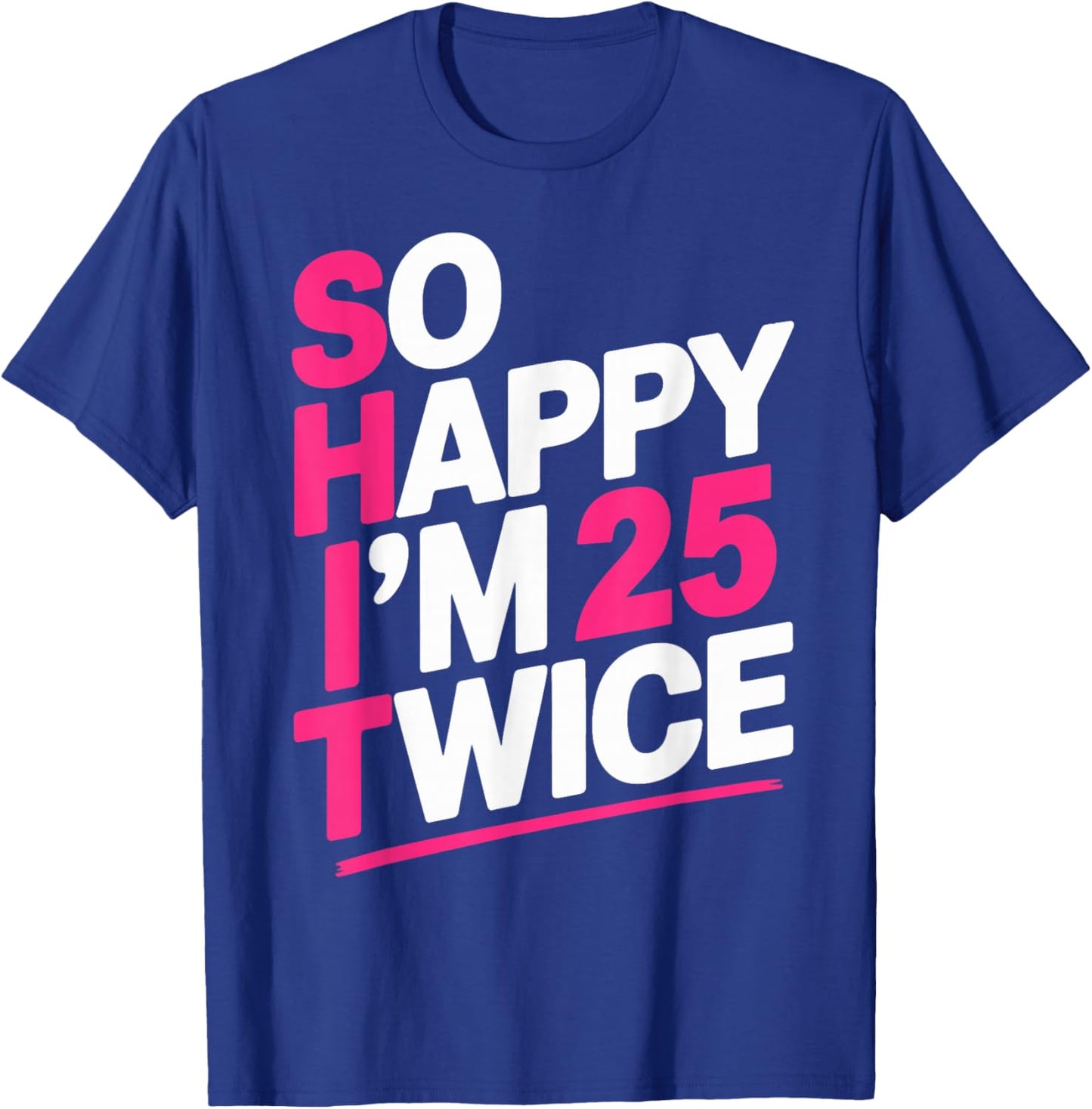 So Happy I'm 25 Twice | Celebrate Turning Fifty Bday T-Shirt - T-Shirt | Royal