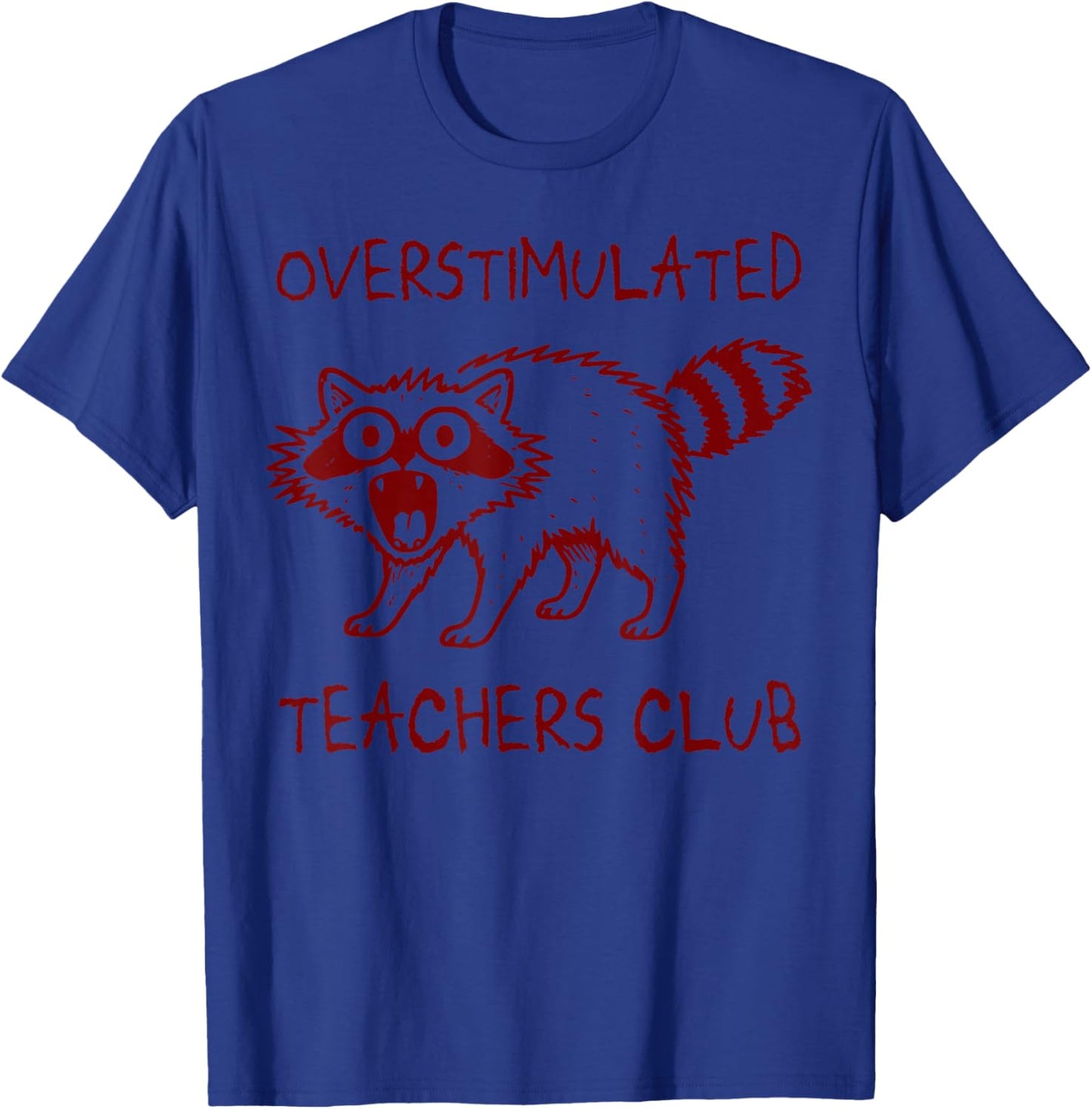 Overstimulated Teachers Club Funny Raccoon Burnt Out Humor T-Shirt - T-Shirt | Royal