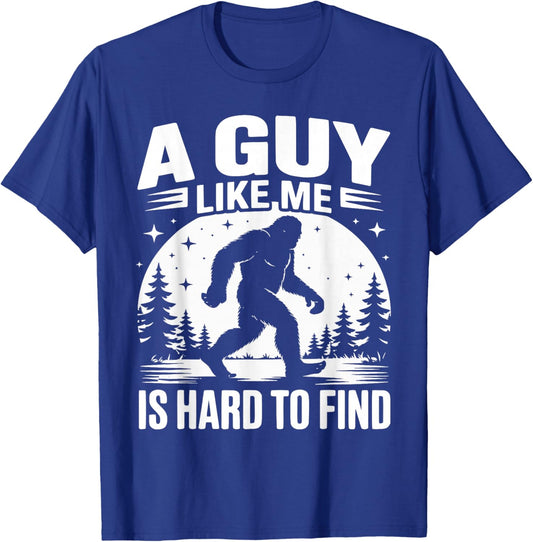 A Guy Like Me is Hard to Find Funny Bigfoot T-Shirt - T-Shirt | Royal