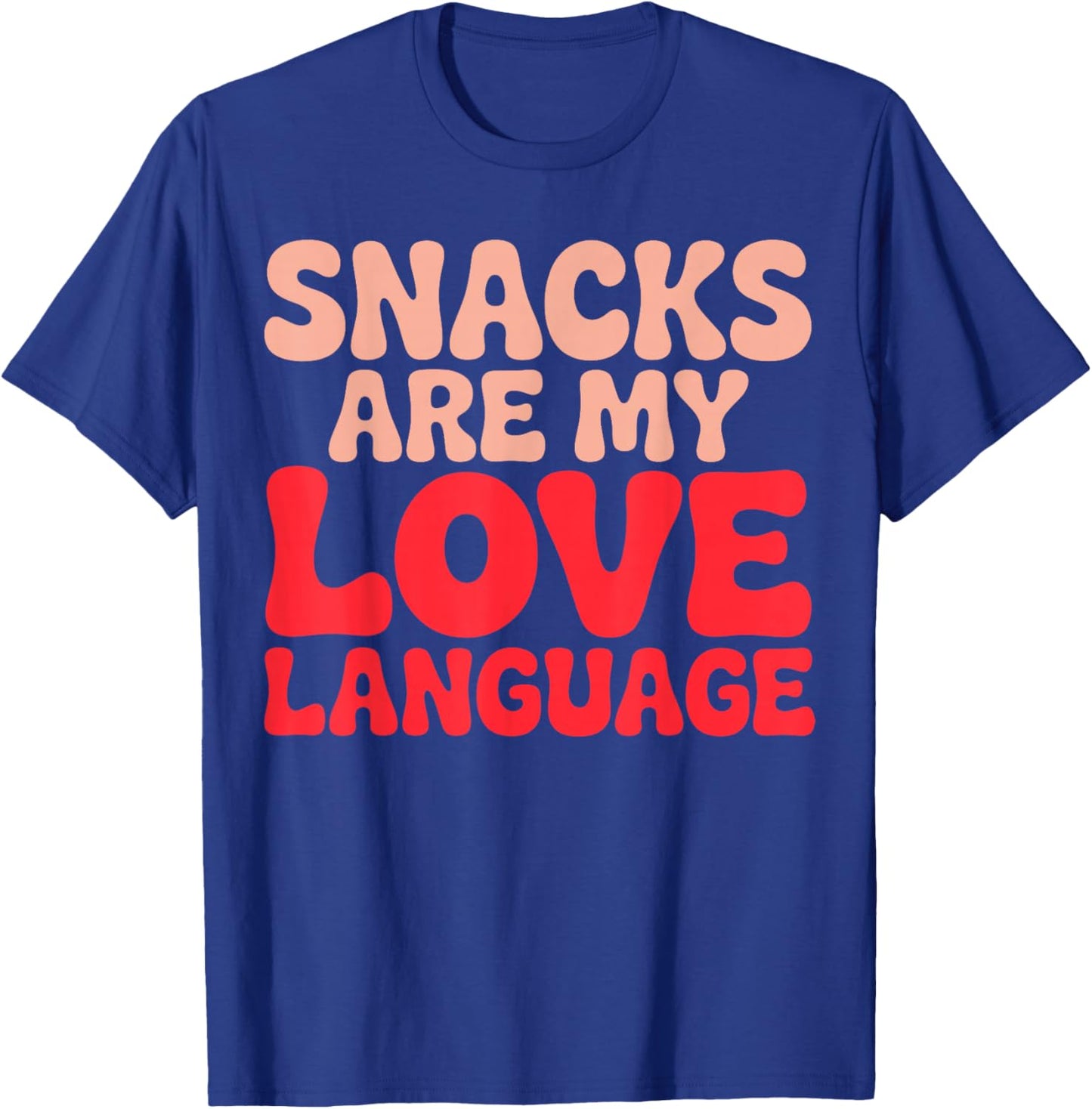 Snacks are My Love Language T-Shirt - T-Shirt | Royal