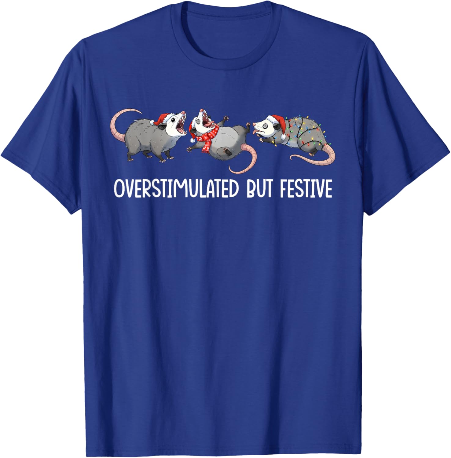 Funny Opossums Xmas Lights Santa Overstimulated But Festive T-Shirt - T-Shirt | Royal