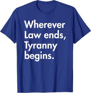 Wherever Law Ends, Tyranny Begins. - John Locke T-Shirt - T-Shirt | Royal