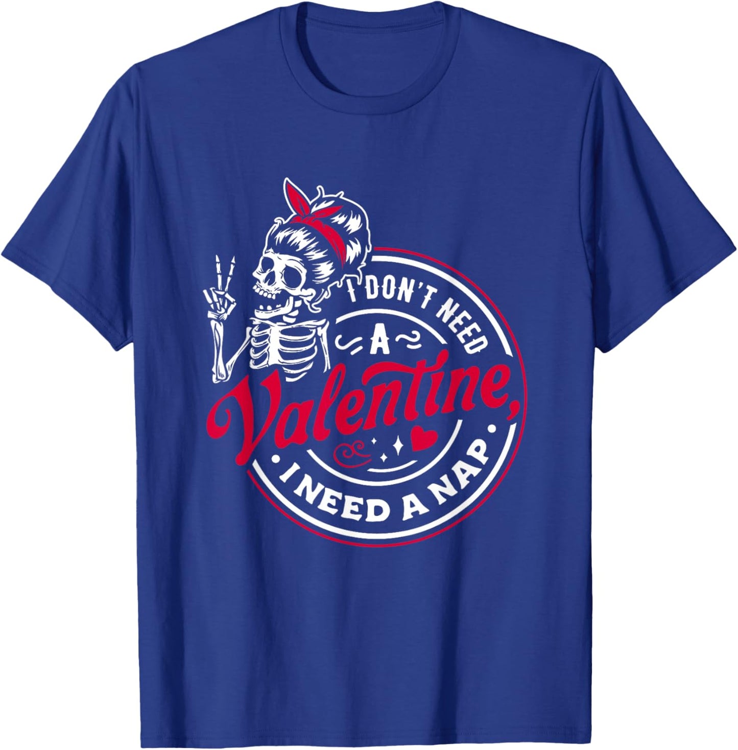I Don’t Need A Valentine I Need A Nap T-Shirt - T-Shirt | Royal