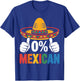 0% Mexican Cinco De Mayo Fiesta Sombrero Funny T-Shirt - T-Shirt | Royal
