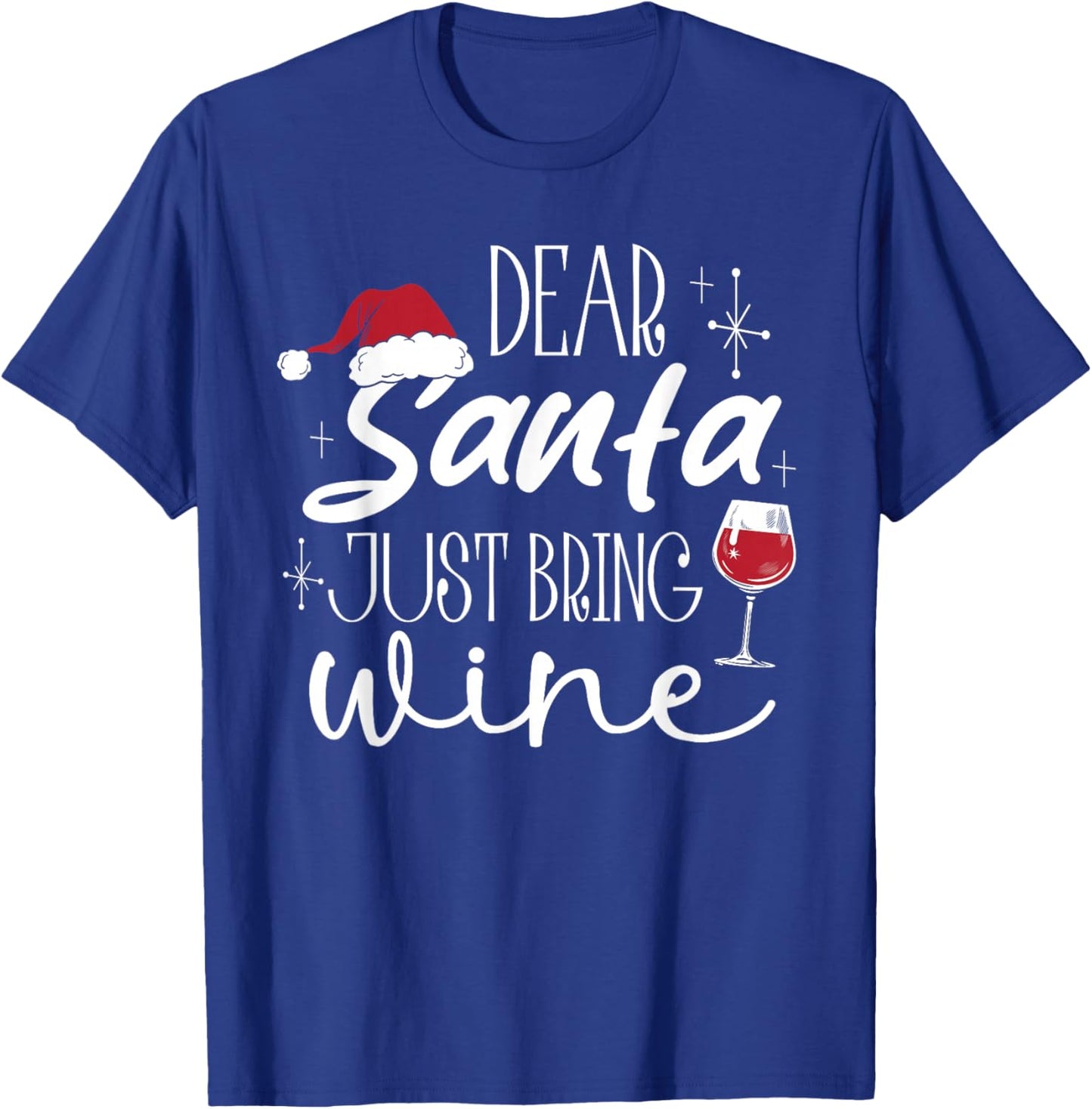 Dear Santa Just Bring Wine Christmas Drinking Family Funny T-Shirt - T-Shirt | Royal
