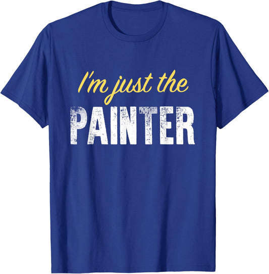 I’m just The Painter - Funny T-Shirt - T-Shirt | Royal