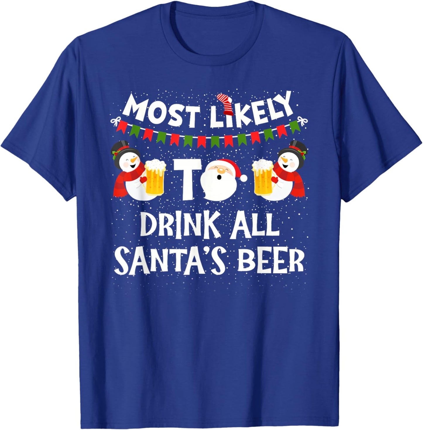 Most Likely to Drink All Santas Beer Funny Christmas Holiday T-Shirt - T-Shirt | Royal