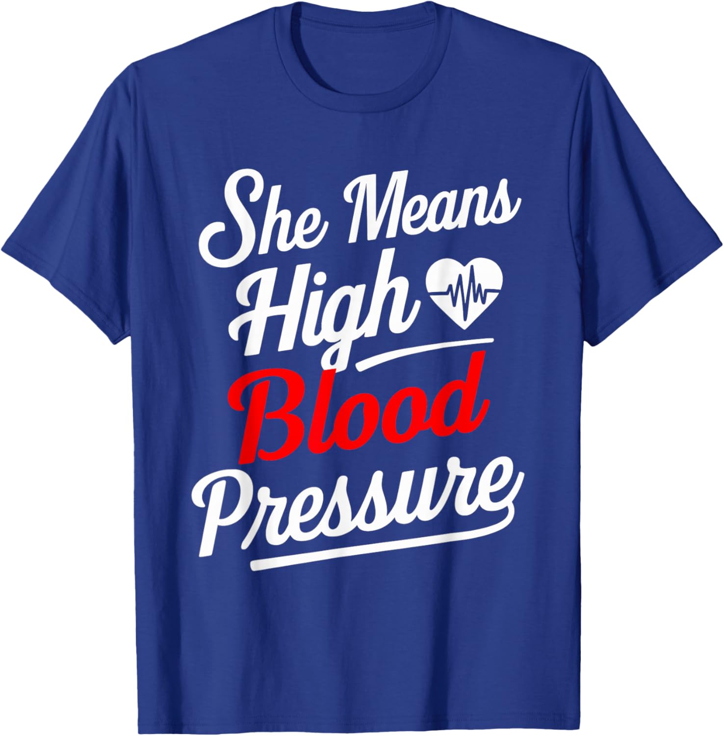 for Couples | SHE Means HIGH Blood Pressure | Funny T-Shirt - T-Shirt | Royal