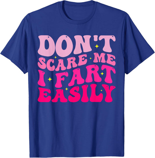 Don't Scare Me I Fart Easily Funny Groovy Cute Humor Women T-Shirt - T-Shirt | Royal