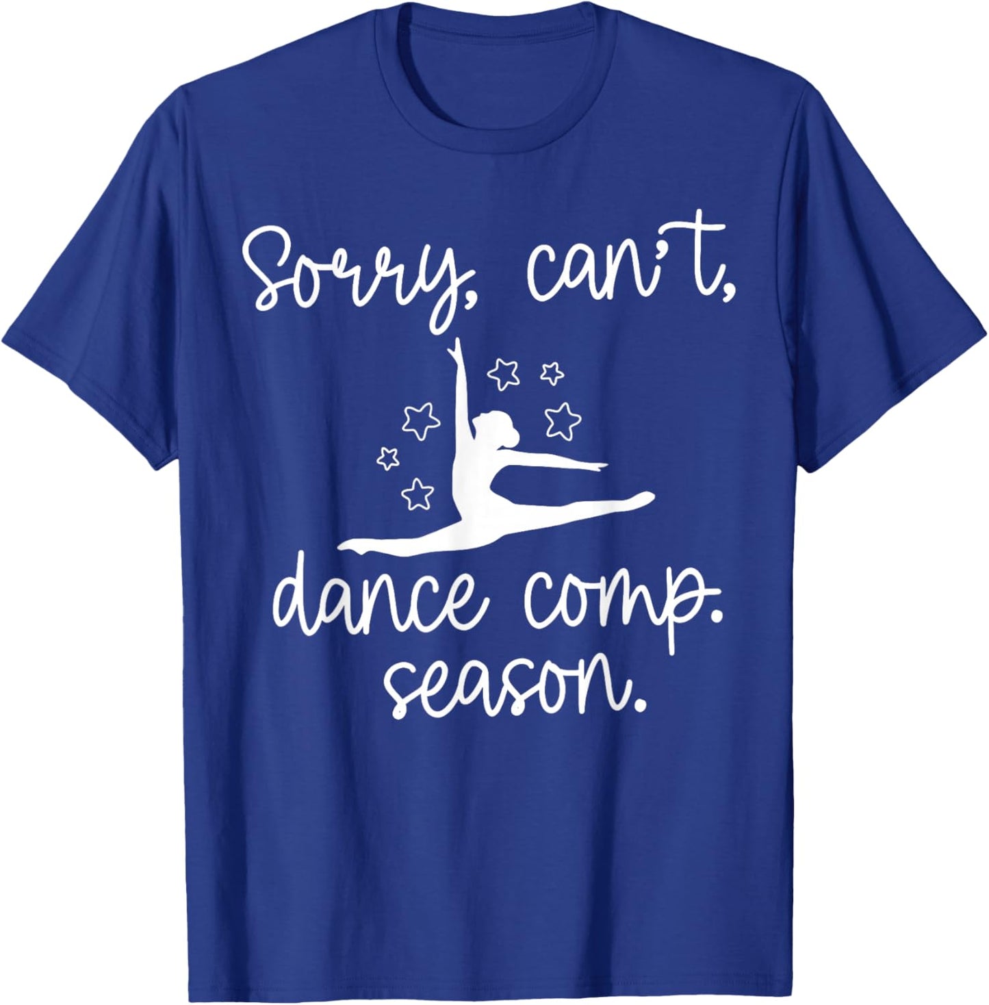 Sorry I Can't It's Comp Season Dance Mom Cheer Comp Dancing T-Shirt - T-Shirt | Royal