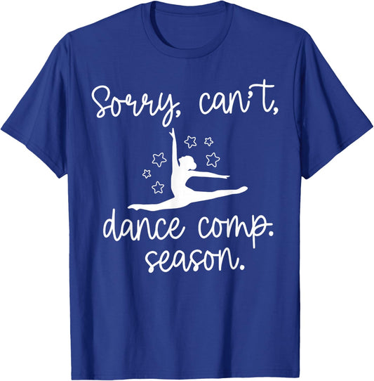 Sorry I Can't It's Comp Season Dance Mom Cheer Comp Dancing T-Shirt - T-Shirt | Royal