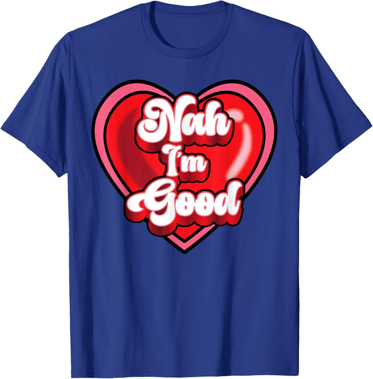 Funny Anti Valentine Heart Nah I'm Good Sarcastic Gift T-Shirt - T-Shirt | Royal