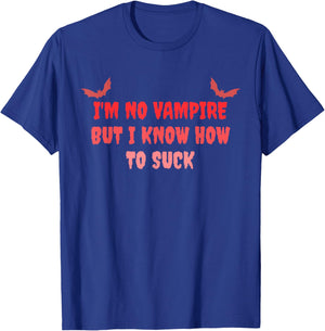 I'm No Vampire But I Know How to Suck Funny Quote T-Shirt - T-Shirt | Royal