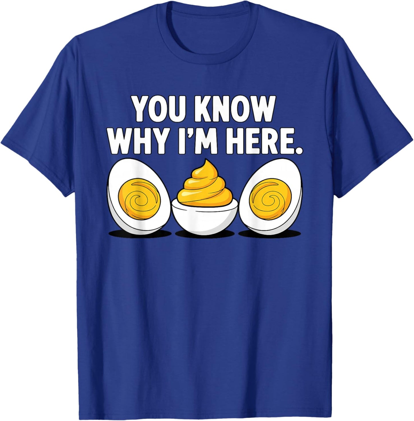 Funny Thanksgiving Dinner You Know Why I'm Here Deviled Egg T-Shirt - T-Shirt | Royal
