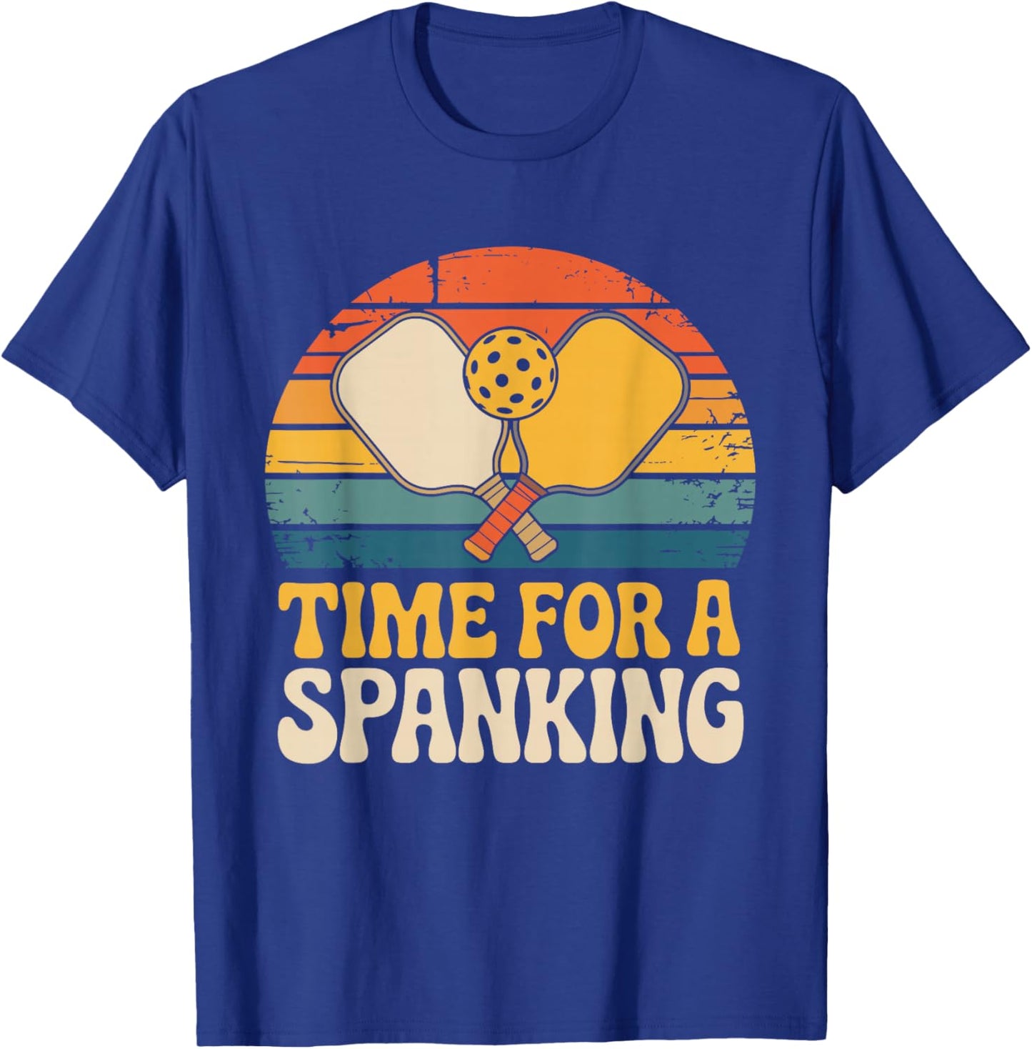 Time for A Spanking Sarcastic Saying for Pickleball Players T-Shirt - T-Shirt | Royal