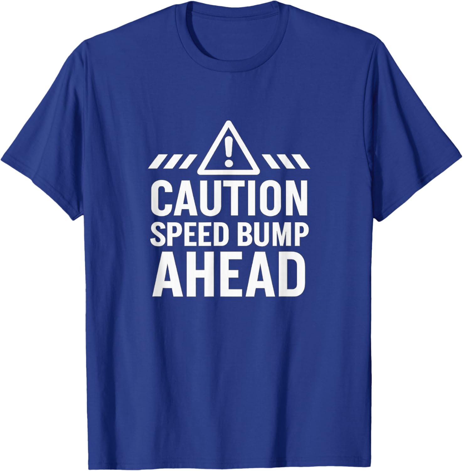 Caution - Speed Bump Ahead T-Shirt - T-Shirt | Royal