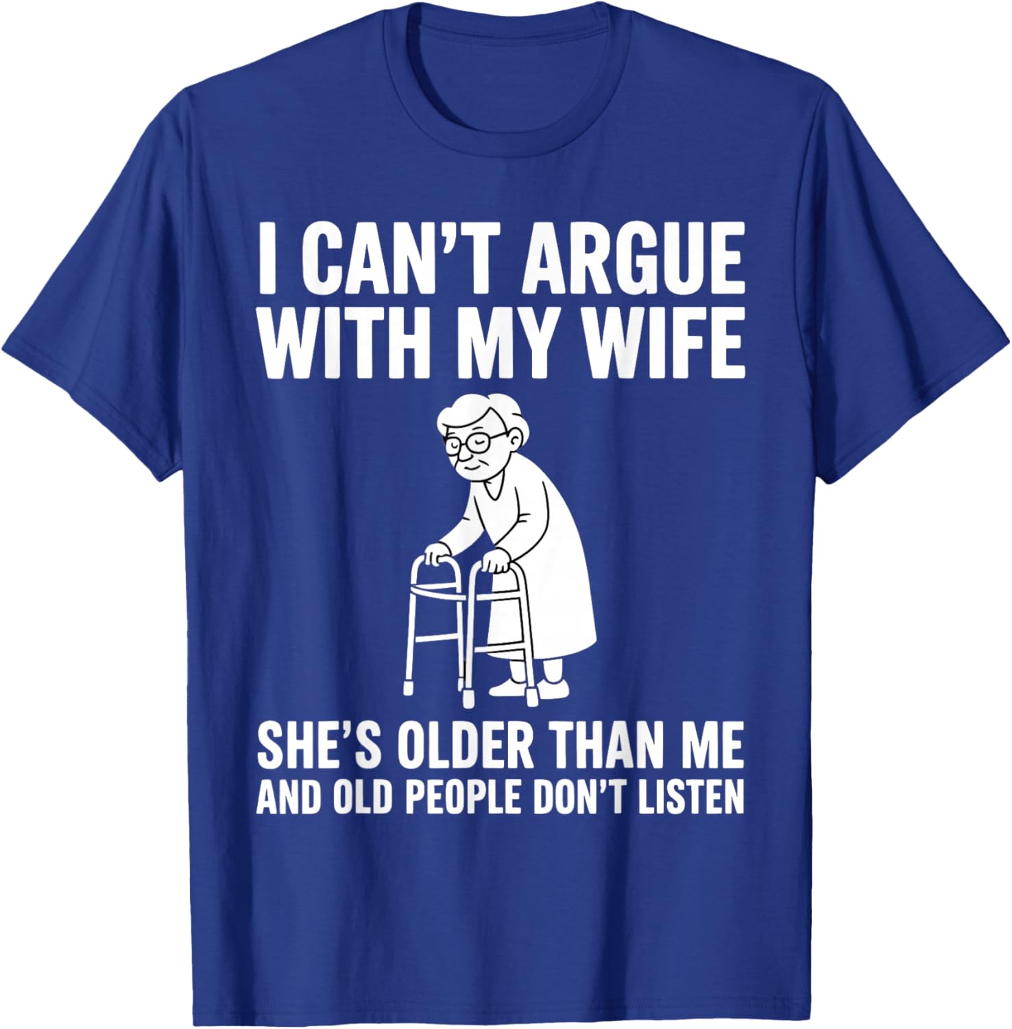 I Can't Argue with My Wife She's Older Than Me Funny Husband T-Shirt - T-Shirt | Royal