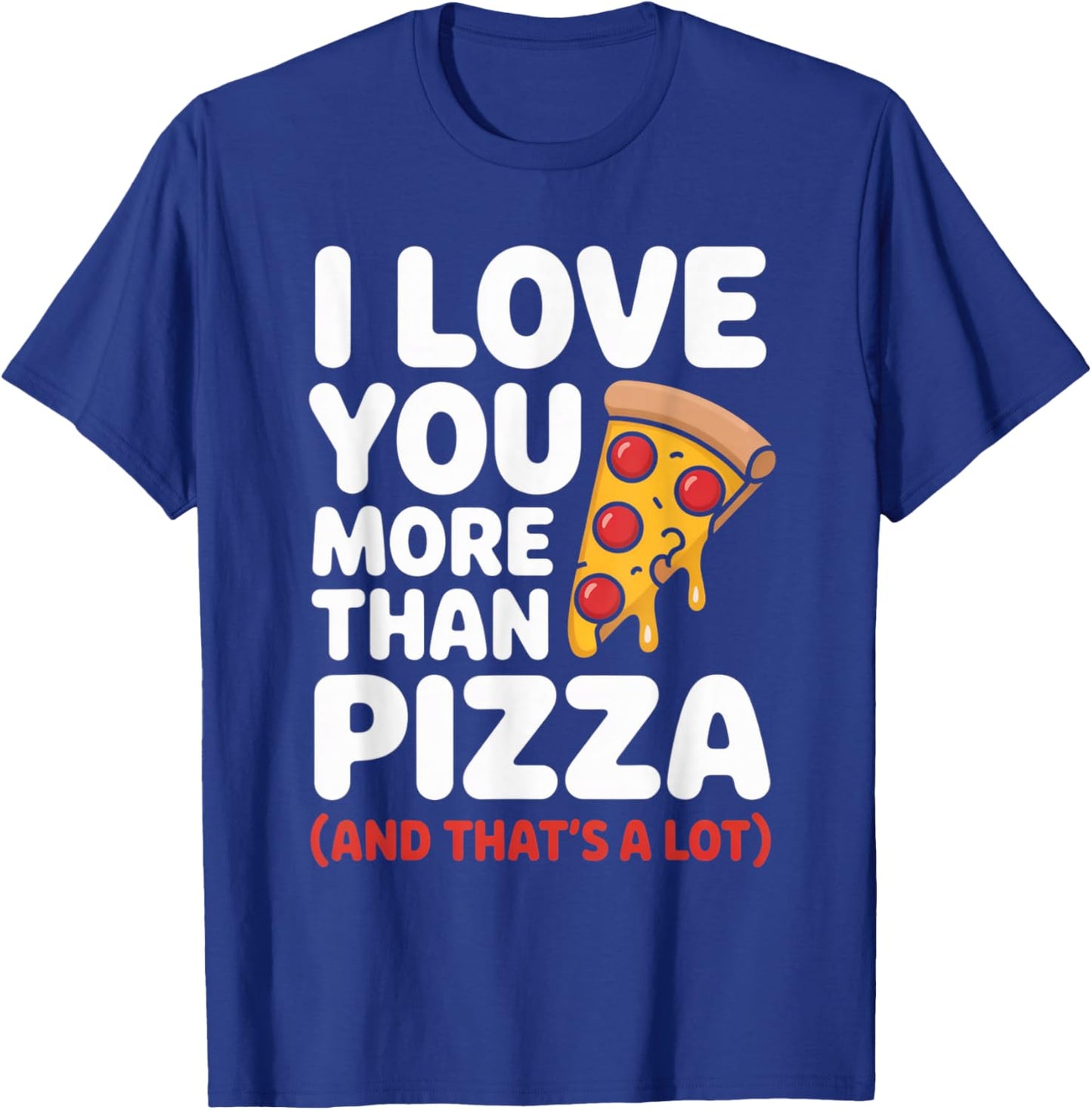 I Love You More Than Pizza Funny Food Lovers Valentine T-Shirt - T-Shirt | Royal