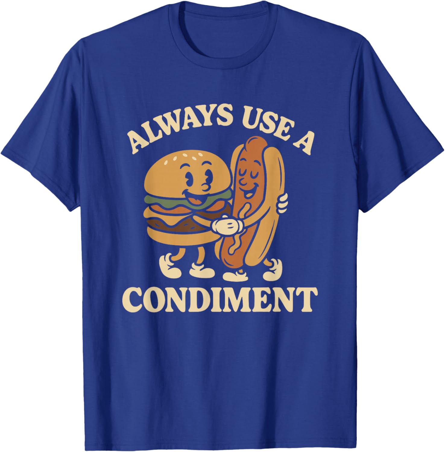 Always Use A Condiment Funny Retro Mascot Hot Dog Hamburger T-Shirt - T-Shirt | Royal
