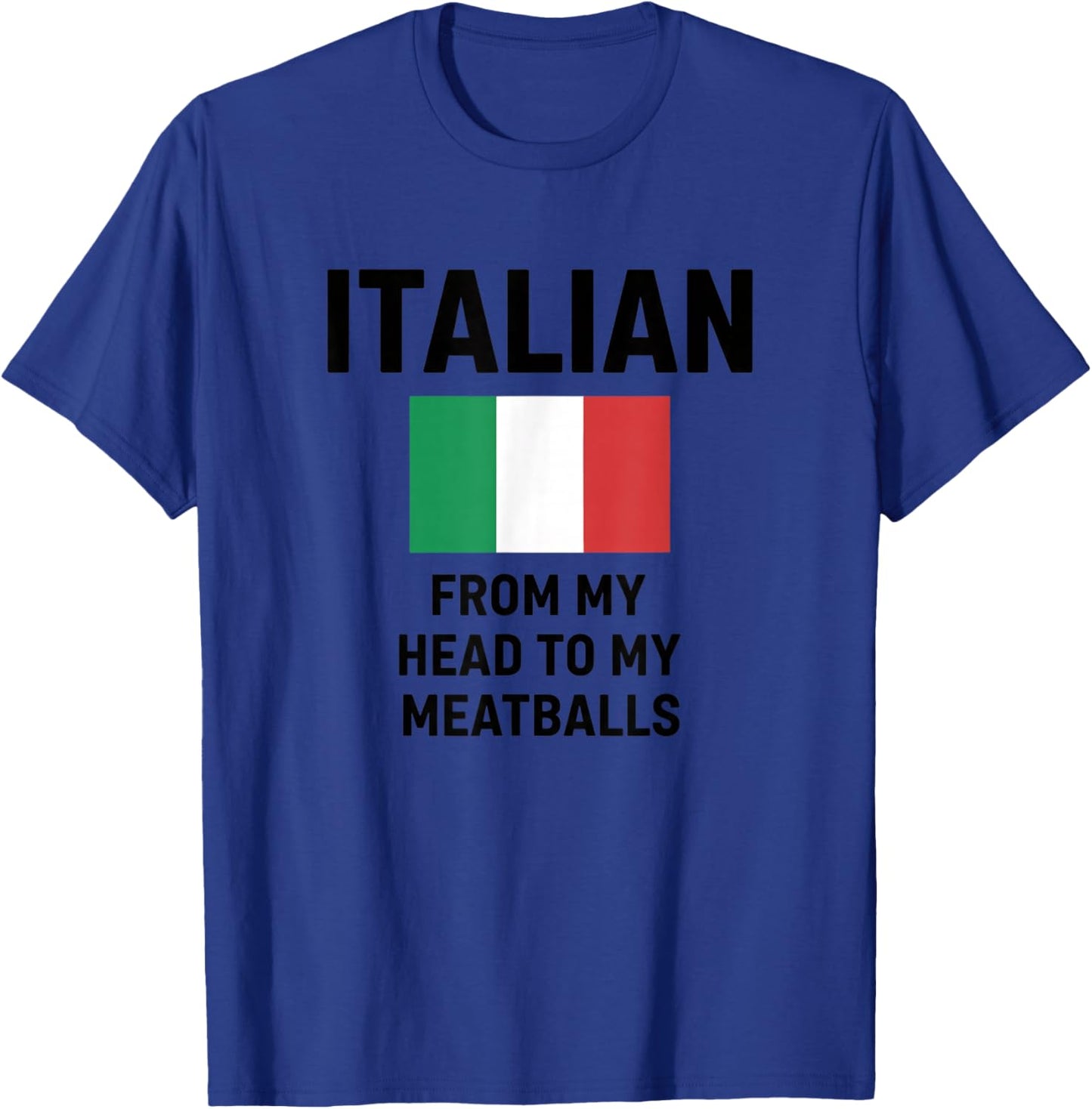 Italian from My Head to My Meatballs Funny Italy Humor T-Shirt - T-Shirt | Royal