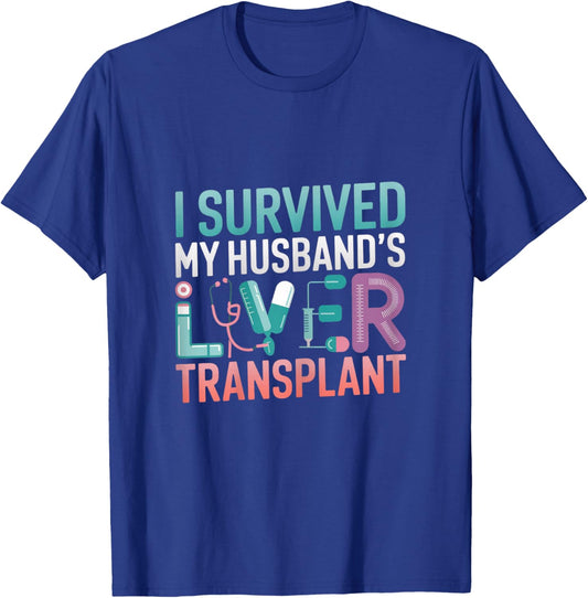 I Survived My Husband's Liver Transplant Recovery Survival T-Shirt - T-Shirt | Royal