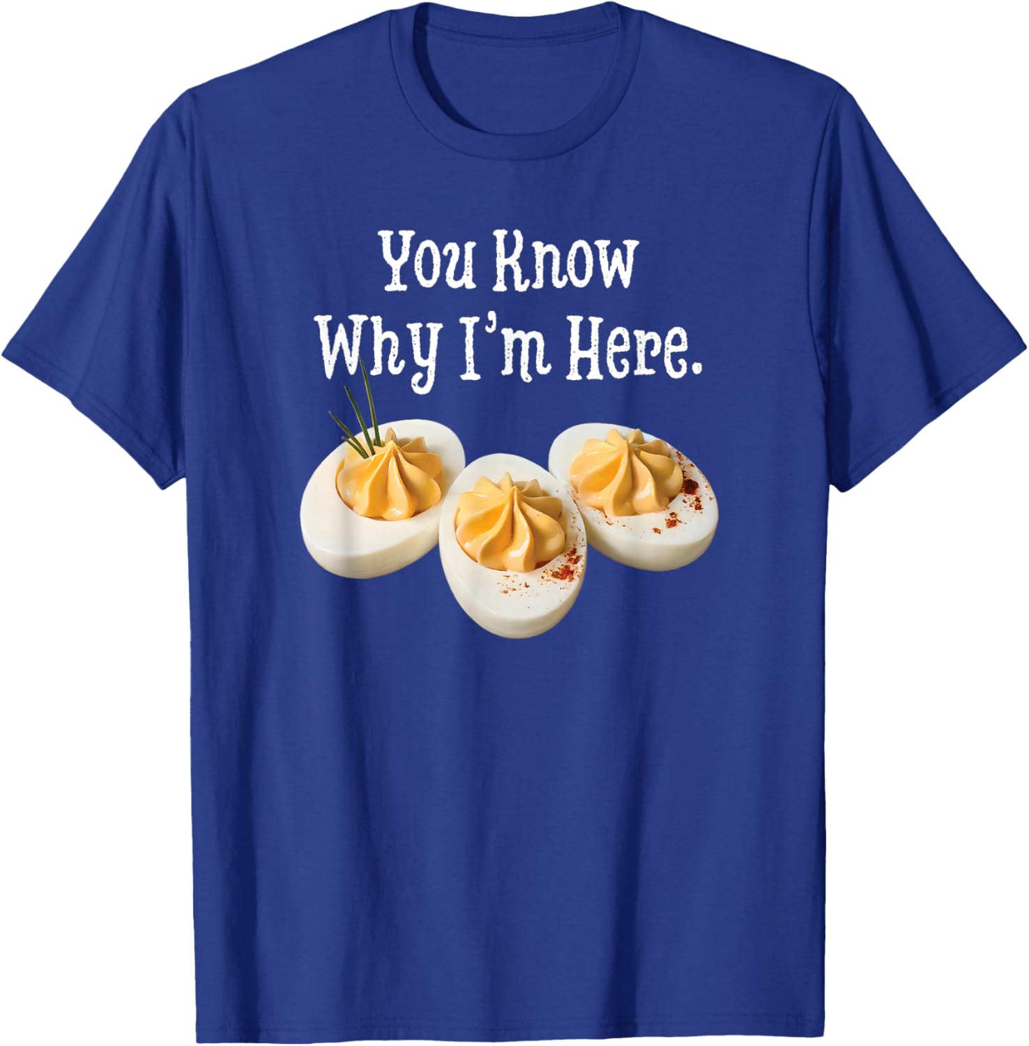 You Know Why I'm Here Funny Deviled Egg Thanksgiving Dinner T-Shirt - T-Shirt | Royal