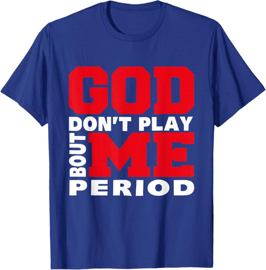 God Don't Play About Me Period Faith Christian Jesus Quote T-Shirt - T-Shirt | Royal