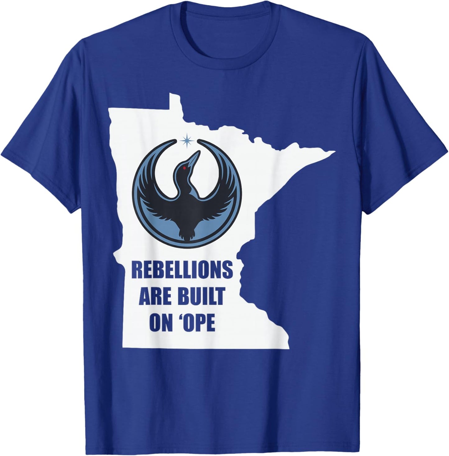 Minnesota Rebel Loon Alliance Rebellions are Built On 'Ope T-Shirt - T-Shirt | Royal