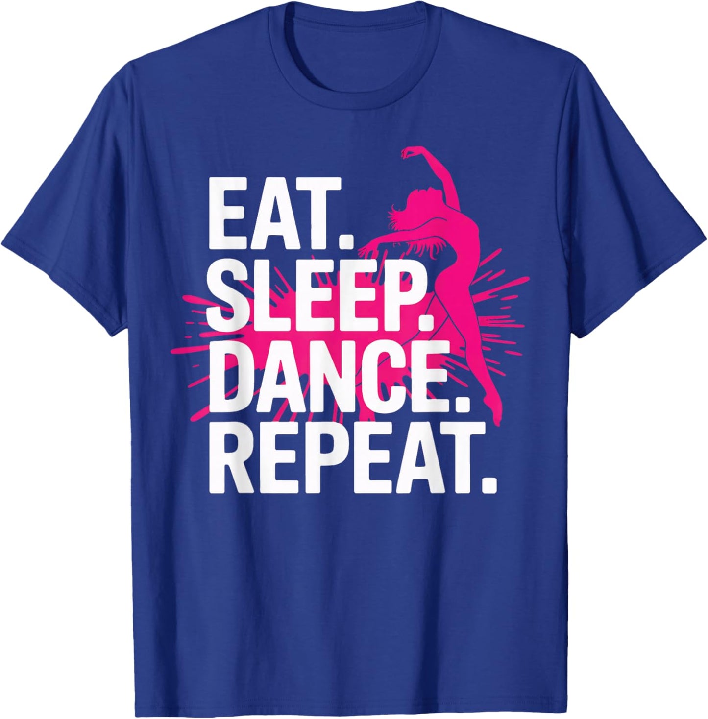 Eat Sleep Dance Repeat Dancer Life Performance Lovers T-Shirt - T-Shirt | Royal