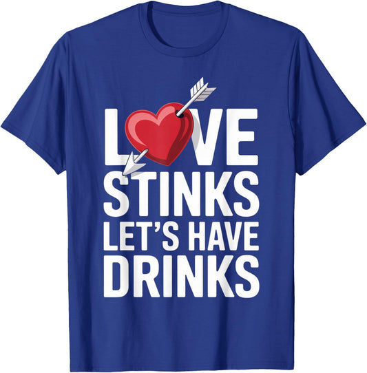 Love Stinks Let's Have Drinks Funny Singles Valentines Humor T-Shirt - T-Shirt | Royal