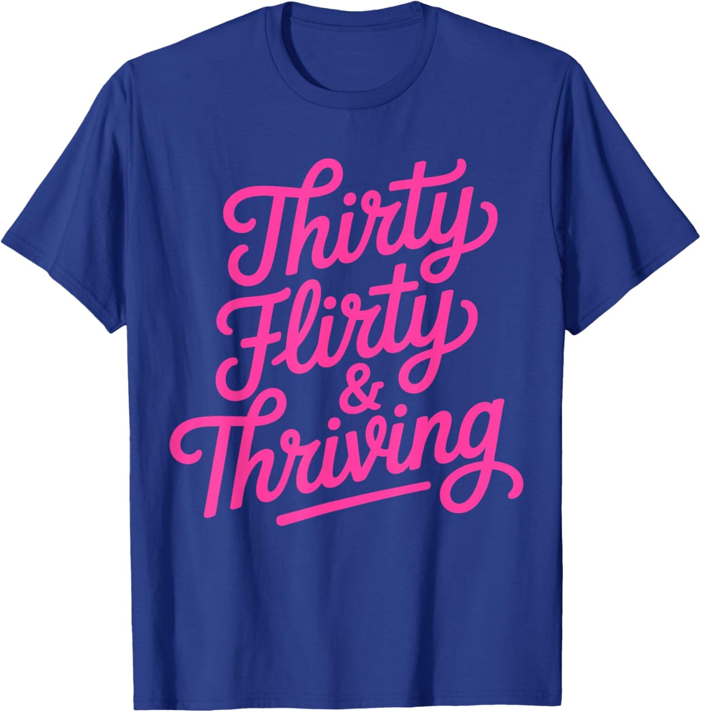 Thirty Flirty & Thriving 30th Birthday Girl 30 Years T-Shirt - T-Shirt | Royal