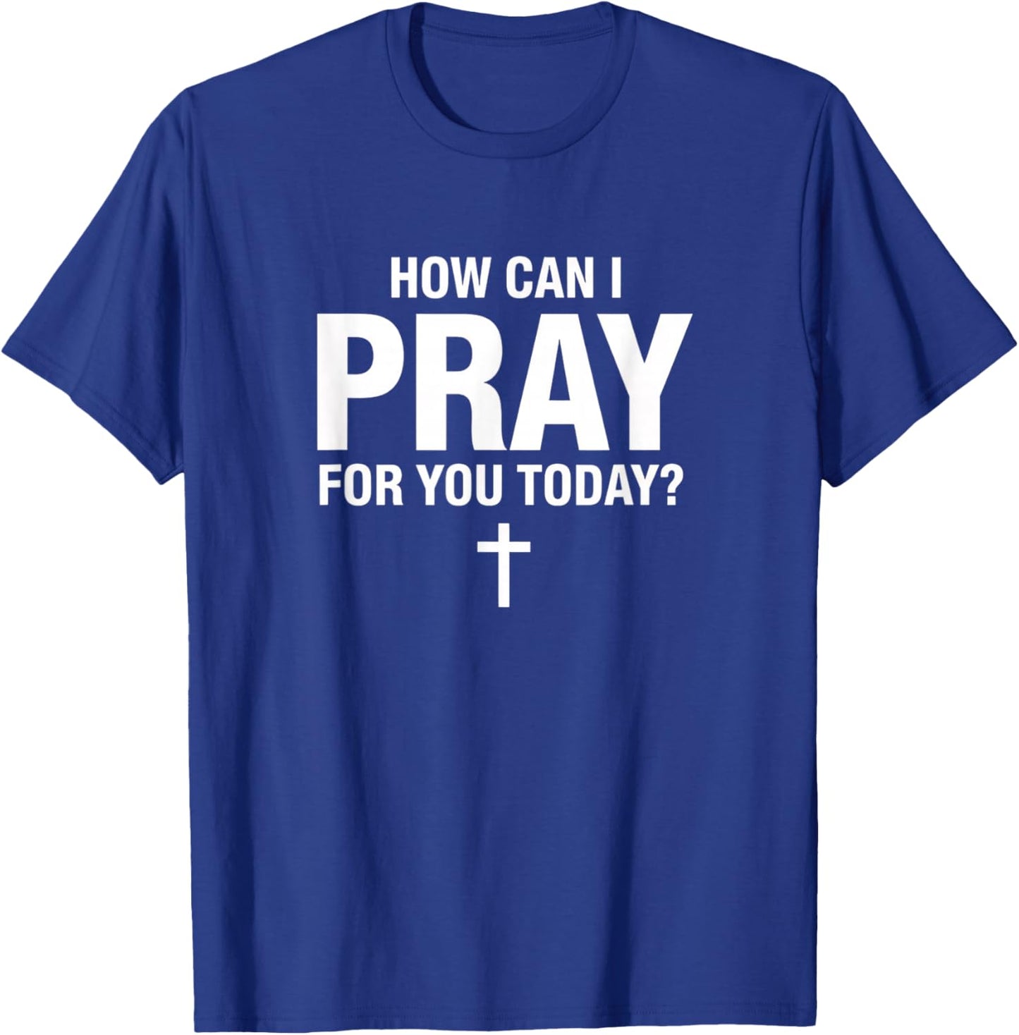 Christian Prayer, How Can I Pray You Today? Faith Cross T-Shirt - T-Shirt | Royal