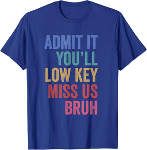 Admit It You'll Low Key Miss Us Bruh Teachers End of School T-Shirt - T-Shirt | Royal