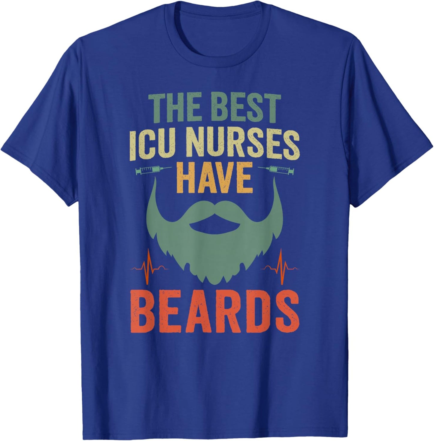 Best ICU Nurses Have Beards Male Intensive Care Unit Nurse T-Shirt - T-Shirt | Royal