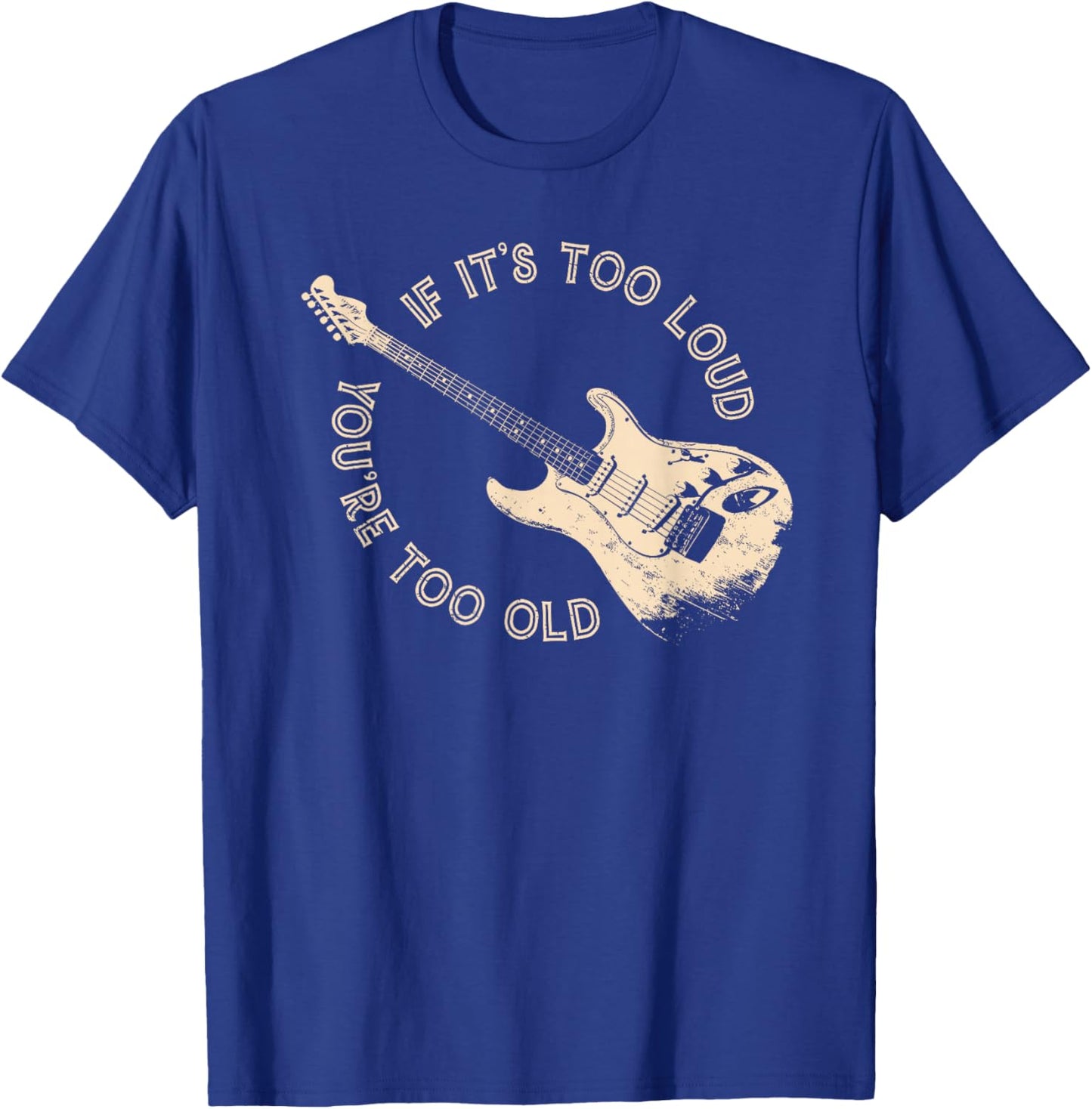 if It's Too Loud You're Too Old T-Shirt - T-Shirt | Royal