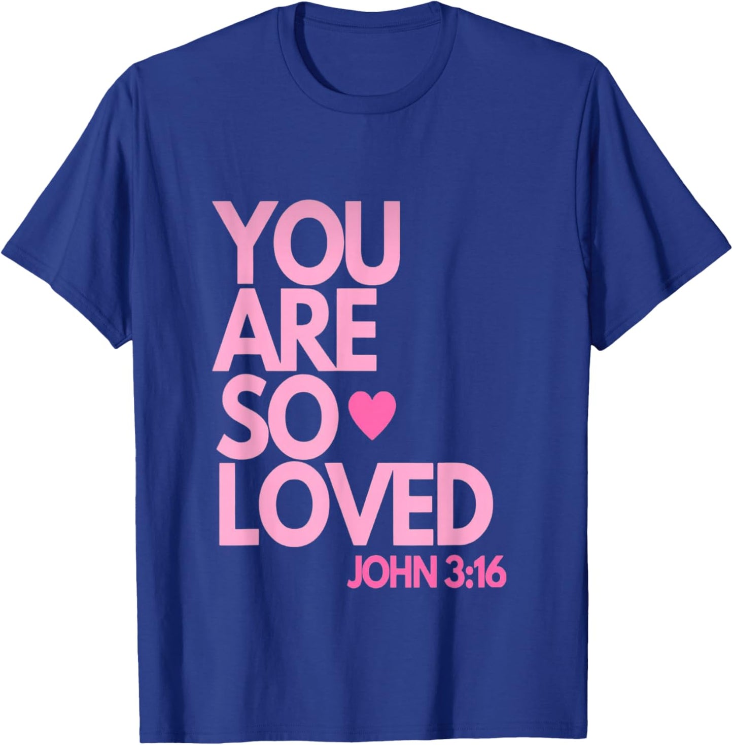 You are so Loved John 3:16 T-Shirt - T-Shirt | Royal