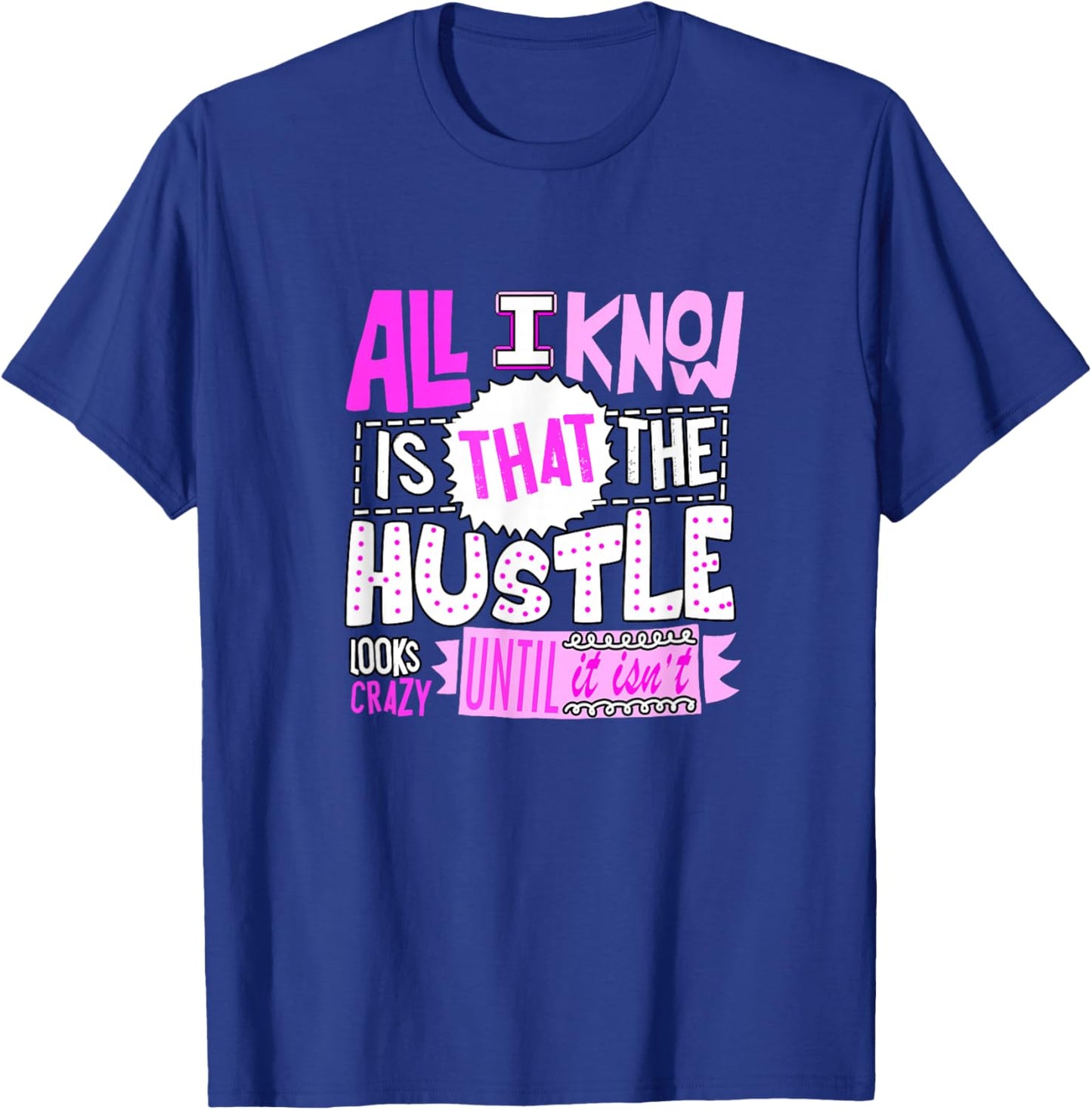 Pink Color The Hustle Looks Crazy Pink Graphic T-Shirt - T-Shirt | Royal