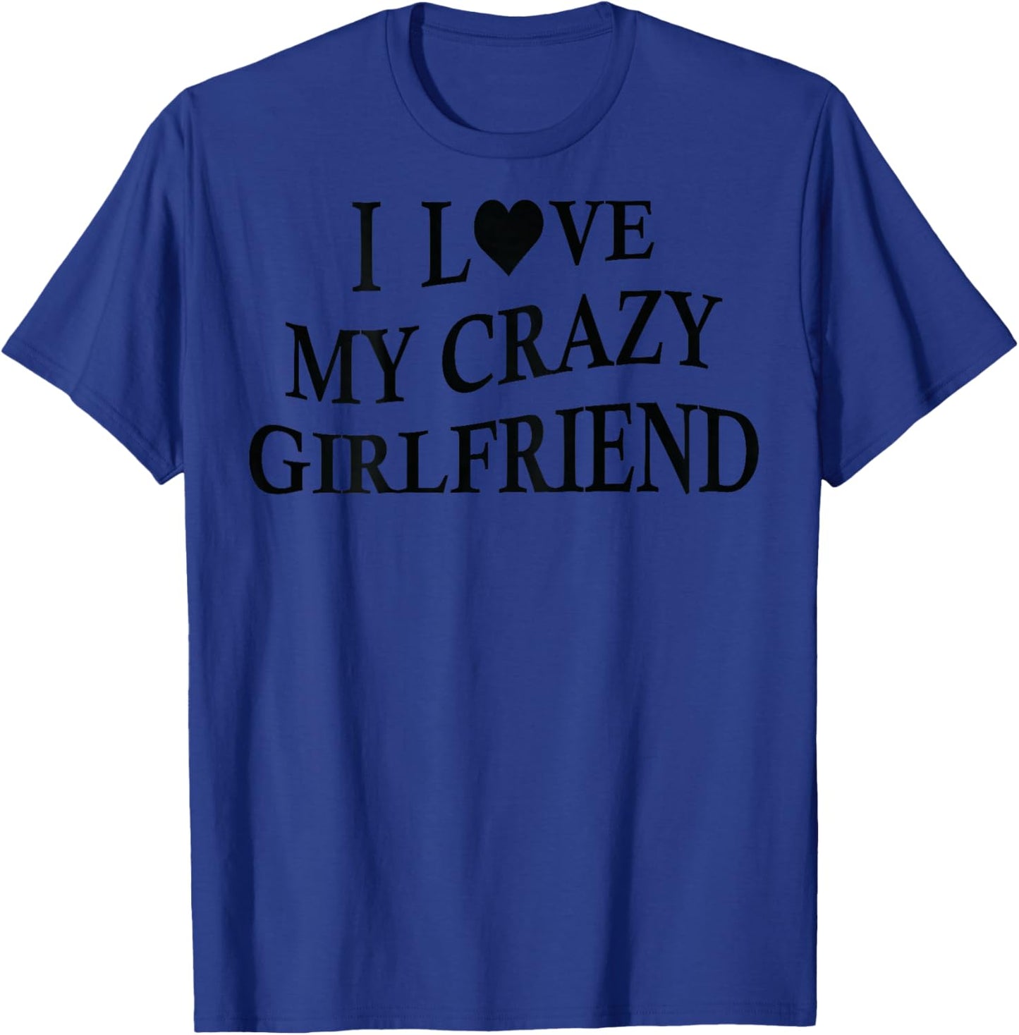 I Love My Crazy Girlfriend Funny Boyfriend On Back T-Shirt - T-Shirt | Royal
