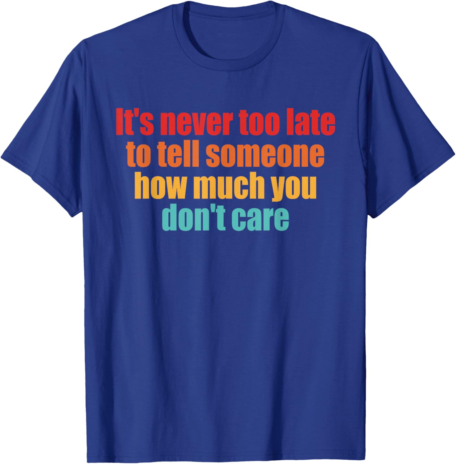 It's Never Too Late to Tell Someone, Inspire T-Shirt - T-Shirt | Royal