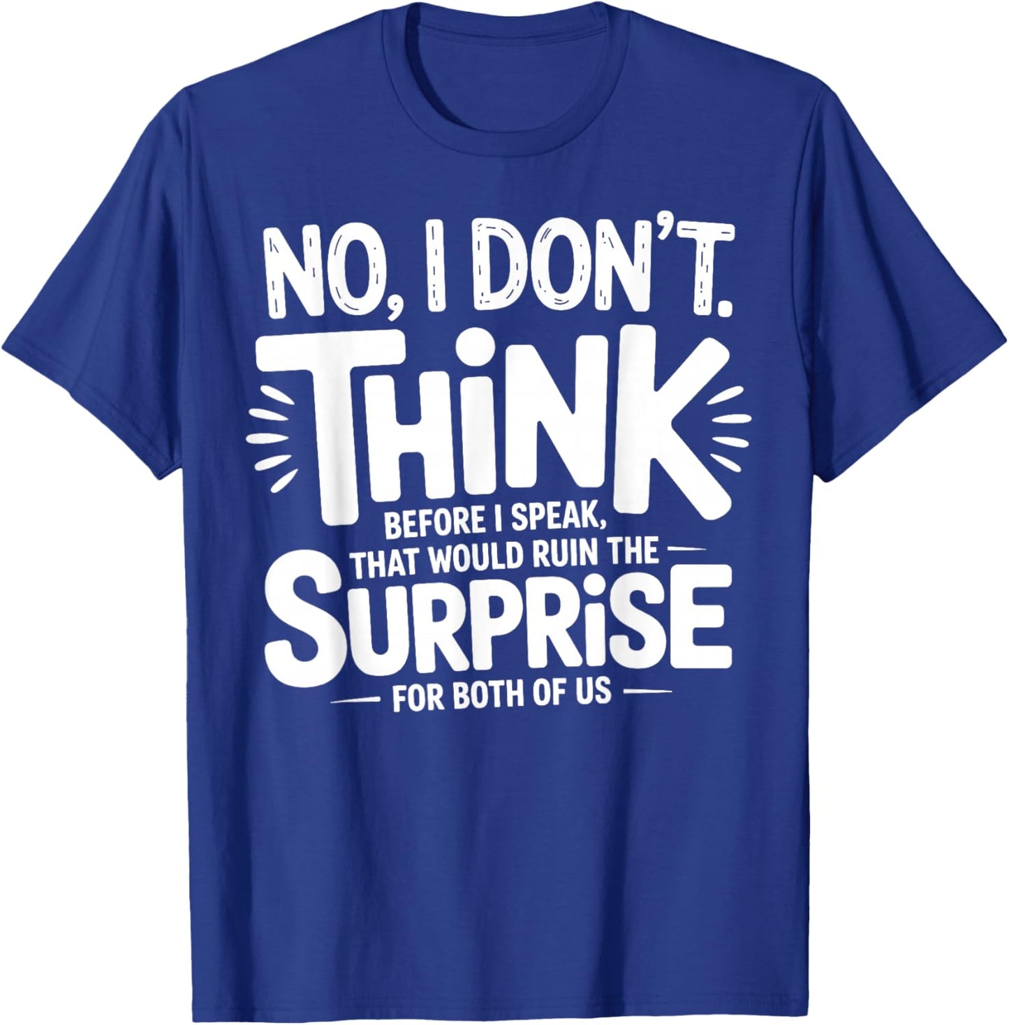 No I Don’t Think Before I Speak That Would Ruin Funny Quote T-Shirt - T-Shirt | Royal