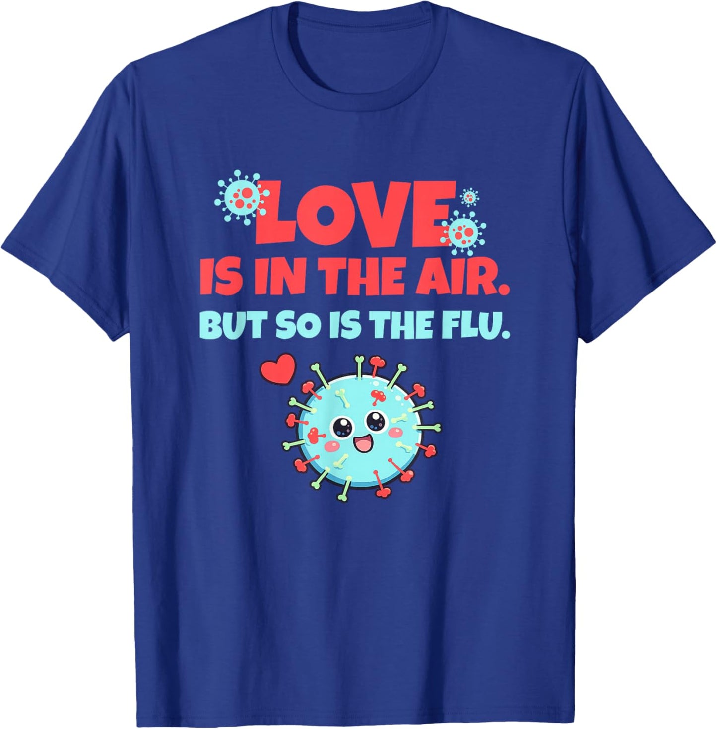 Love is in The Air But So is The Flu Funny Valentine's Day T-Shirt - T-Shirt | Royal