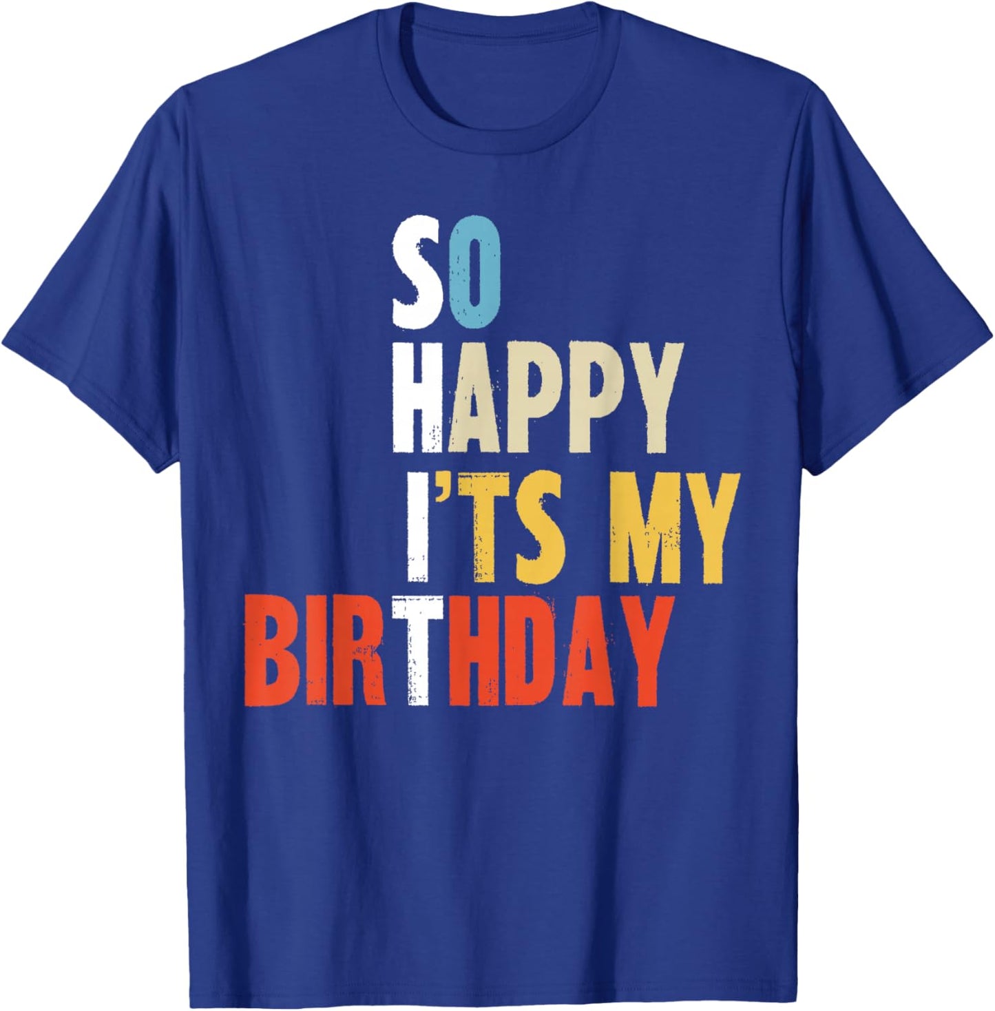 So Happy It is My Birthday Funny Mom Dad Adults Bday Party T-Shirt - T-Shirt | Royal
